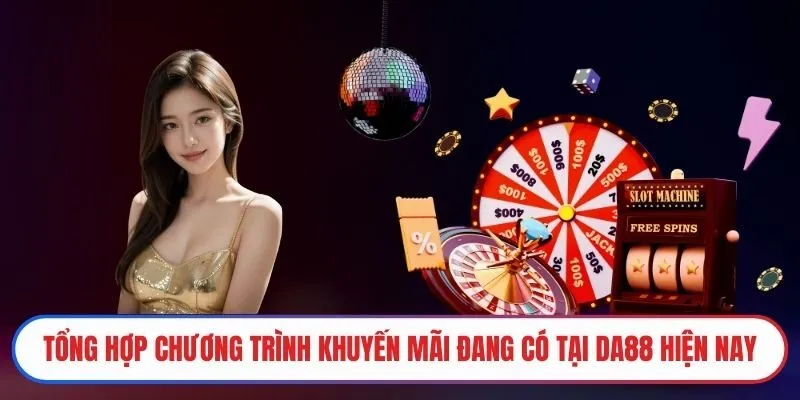 Tổng hợp chương trình khuyến mãi DA88 đang có
