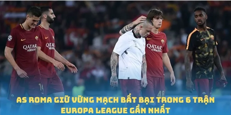 AS Roma giữ vững mạch bất bại trong 6 trận Europa League gần nhất