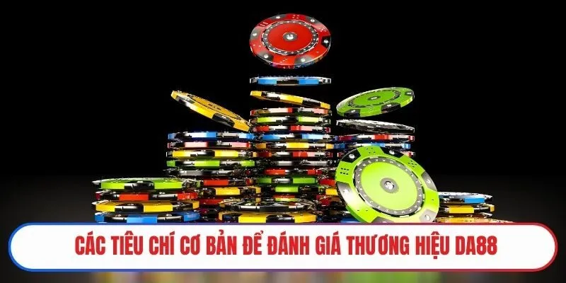 Các tiêu chí cơ bản để đánh giá thương hiệu DA88