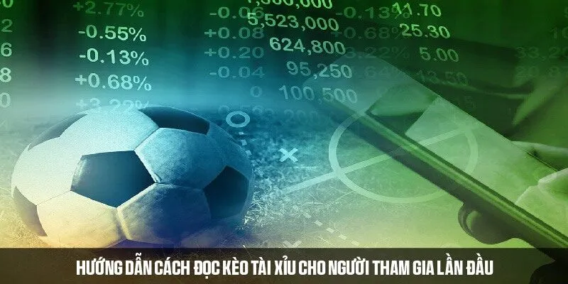 Hướng dẫn cách đọc kèo tài xỉu cho người tham gia lần đầu