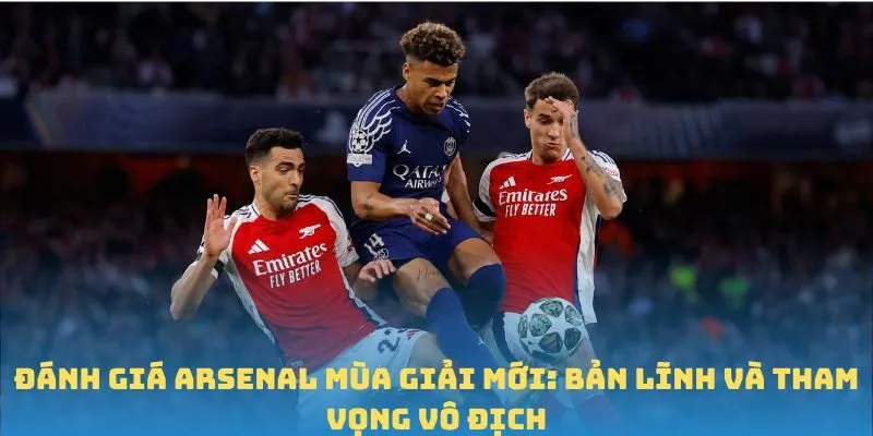 Đánh giá Arsenal mùa giải mới