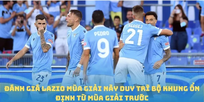 Đánh giá Lazio mùa giải này duy trì bộ khung ổn định từ mùa giải trước