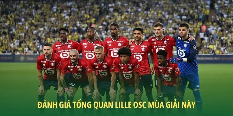 Đánh giá Lille OSC mùa giải này với góc nhìn tổng quát