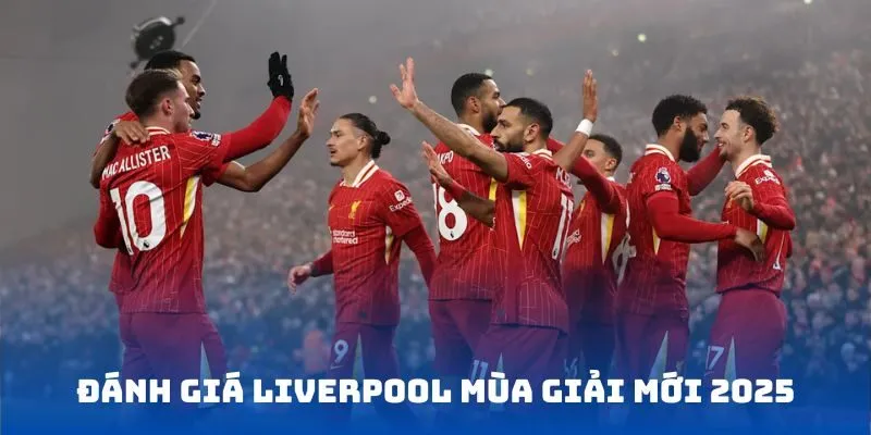 Đánh giá Liverpool mùa giải 2025