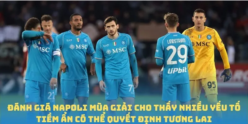 Đánh giá Napoli mùa giải cho thấy nhiều yếu tố tiềm ẩn có thể quyết định tương lai