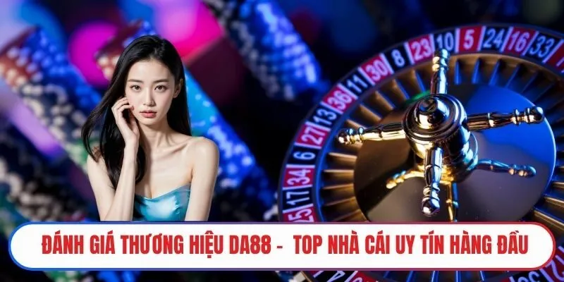 Đánh giá thương hiệu DA88 chi tiết