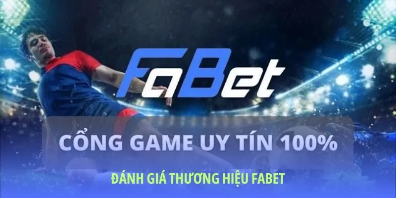 Đánh Giá Thương Hiệu FABET chi tiết