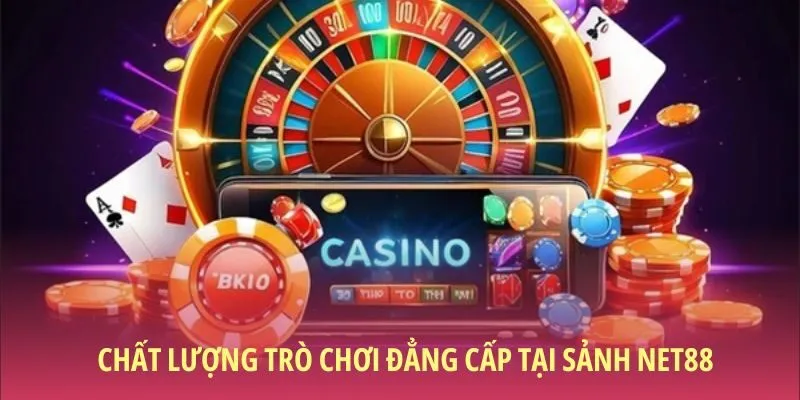 Chất lượng trò chơi đẳng cấp tại sảnh NET88