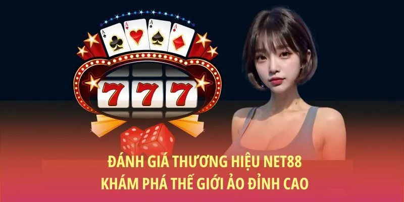 Đánh giá thương hiệu NET88 - Khám phá thế giới ảo đỉnh cao