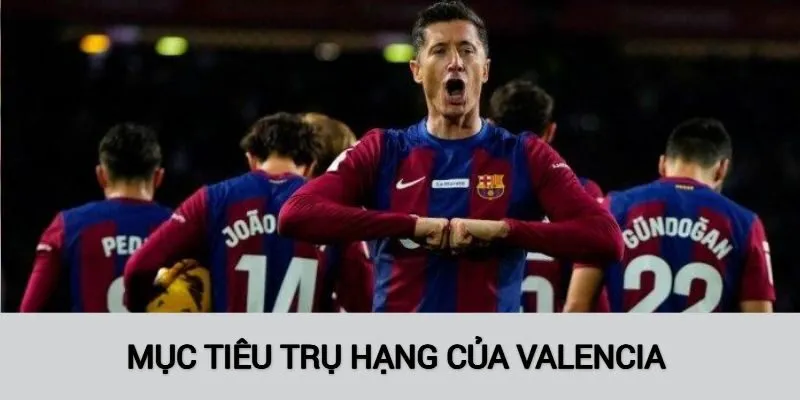 Đánh giá Valencia mùa giải với mục tiêu trụ hạng