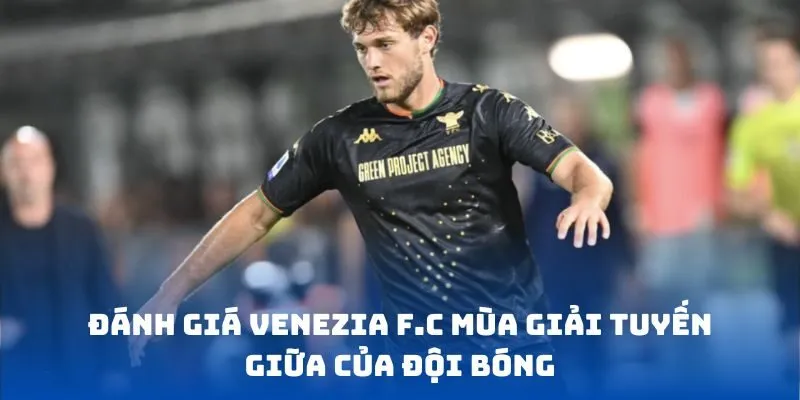 Đánh giá Venezia FC mùa giải tuyến giữa của đội bóng