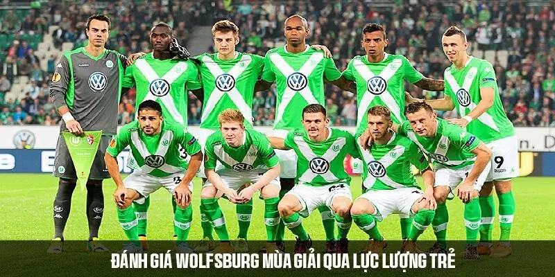 Đánh giá Wolfsburg mùa giải qua lực lượng trẻ