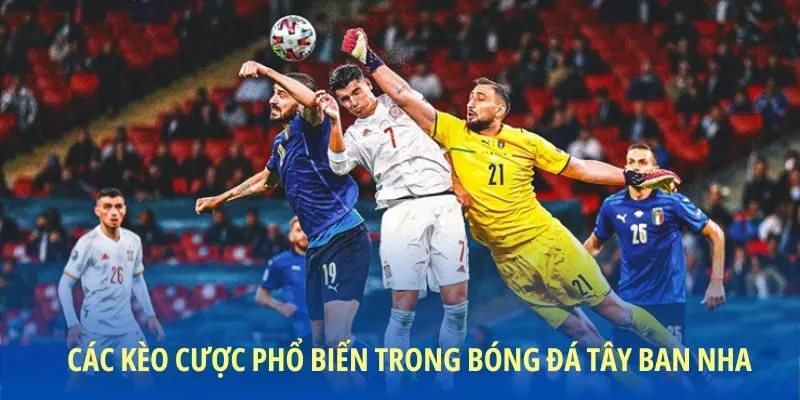 Các kèo cược phổ biến trong bóng đá Tây Ban Nha