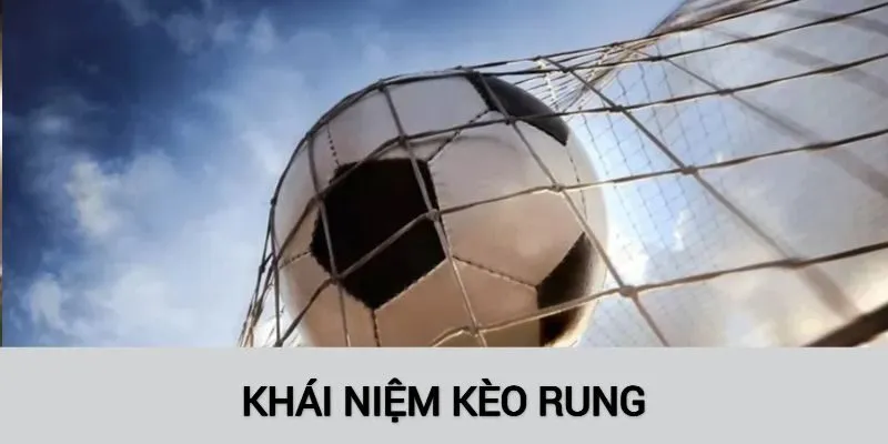 Khái niệm về kèo rung là gì