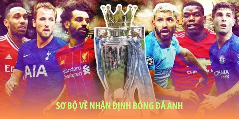 Khái lược về nhận định bóng đá Anh