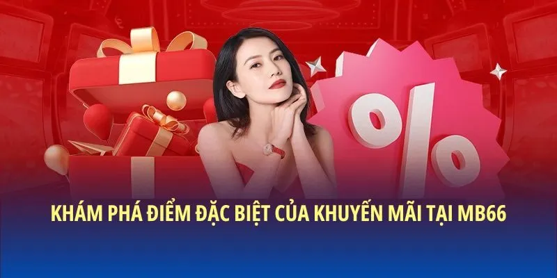 Khám phá điểm đặc biệt của khuyến mãi tại MB66