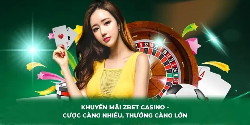 Khuyến mãi ZBET Casino - Cược càng nhiều, thưởng càng lớn