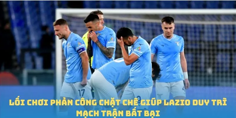 Lối chơi phản công chặt chẽ giúp Lazio duy trì mạch trận bất bại