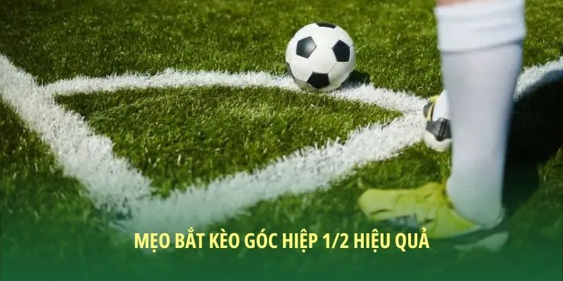 Mẹo bắt kèo phạt góc cực hay thắng đậm