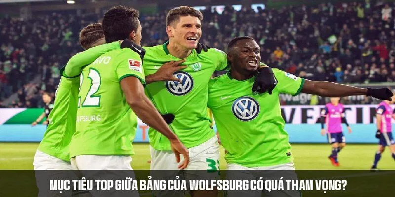Mục tiêu top giữa bảng của Wolfsburg có quá tham vọng?