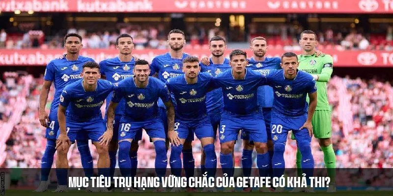 Phong độ hàng thủ của Getafe - Điểm tựa cho mục tiêu trụ hạng