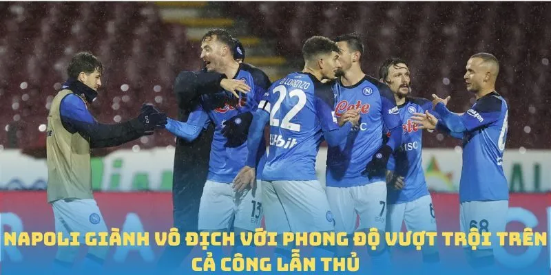 Napoli giành vô địch với phong độ vượt trội trên cả công lẫn thủ