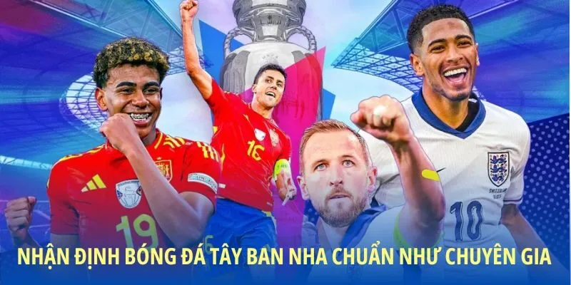 Nhận định bóng đá Tây Ban Nha chuẩn như chuyên gia