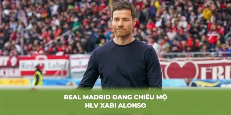 Real Madrid đang chiêu mộ HLV Xabi Alonso