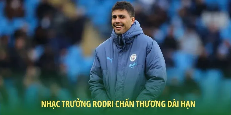Thiếu vắng Rodri ảnh hưởng quá lớn đến lối chơi của Man city