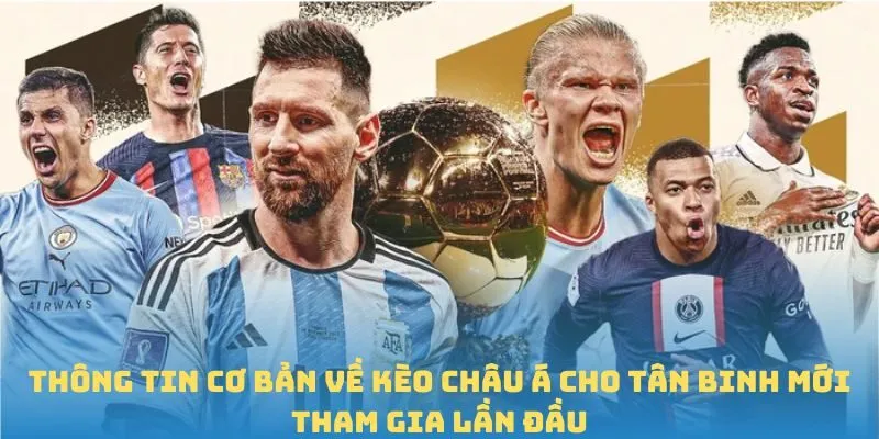 Thông tin cơ bản về kèo châu Á cho tân binh mới tham gia lần đầu