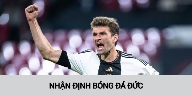 Nhận định bóng đá Đức thông tin hữu ích