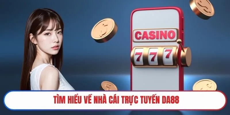 Tìm hiểu về nhà cái trực tuyến DA88